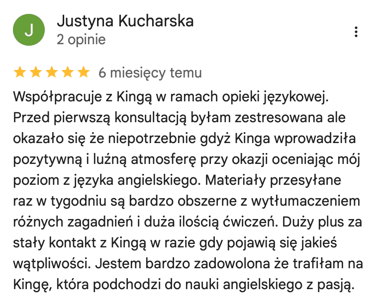 Opinia Justyny Kucharskiej w Google o opiece językowej: obszerne materiały przesyłane raz w tygodniu, dużo ćwiczeń i stały kontakt w razie wątpliwości