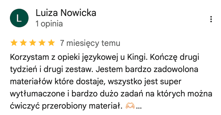 Opinia Luizy Nowickiej w Google o opiece językowej: dobrze wytłumaczone materiały i dużo zadań, na których można przećwiczyć przerobiony materiał
